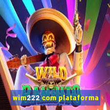 wim222 com plataforma